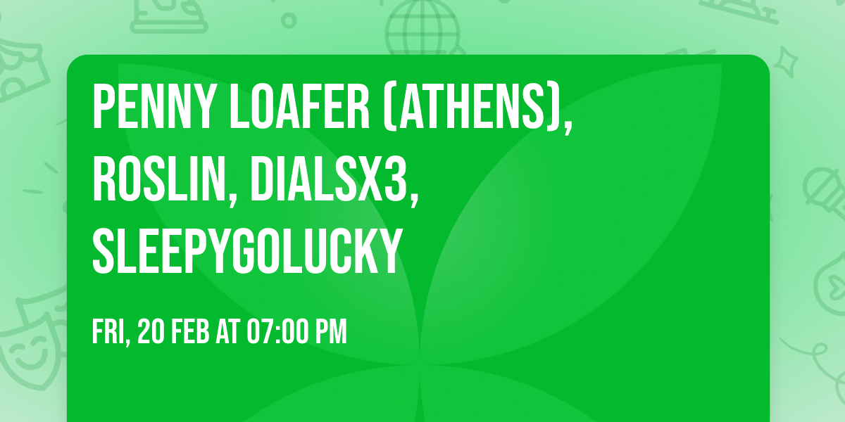 Penny Loafer (Athens), Roslin, Dialsx3, SleepyGoLucky