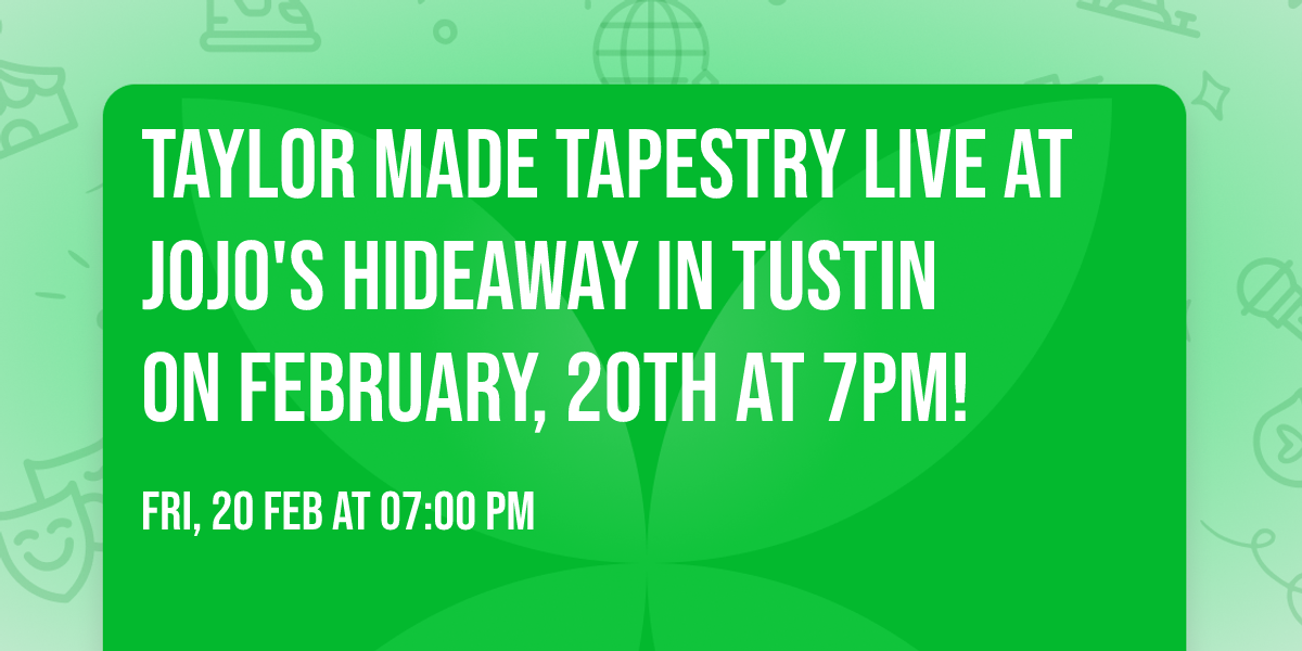 Taylor Made Tapestry Live at Jojo's Hideaway in Tustin on February, 20th at 7pm!