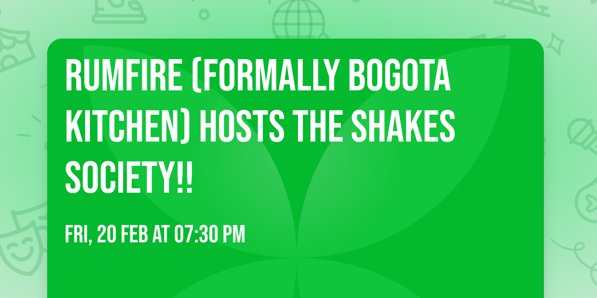 RUMFIRE (formally Bogota Kitchen) HOSTS THE SHAKES SOCIETY!!