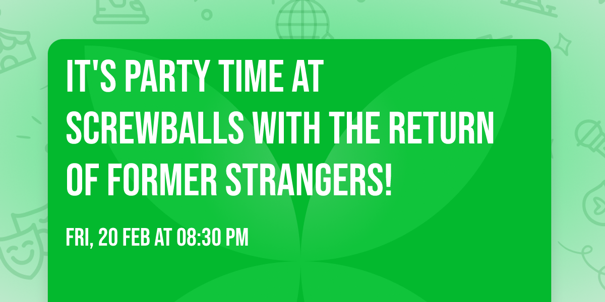 It's party time at Screwballs with the return of Former Strangers!