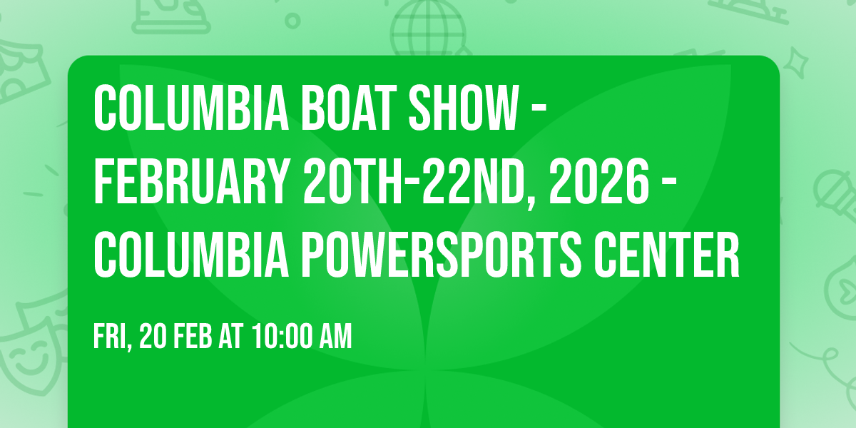 Columbia Boat Show - February 20th-22nd, 2026 - Columbia Powersports Center