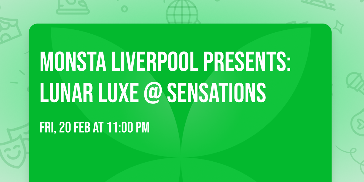 MONSTA LIVERPOOL PRESENTS: LUNAR LUXE @ SENSATIONS