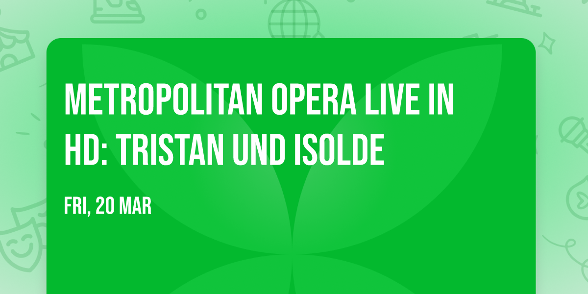 Metropolitan Opera Live in HD: Tristan Und Isolde