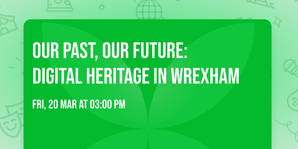 Our Past, Our Future: Digital Heritage in Wrexham