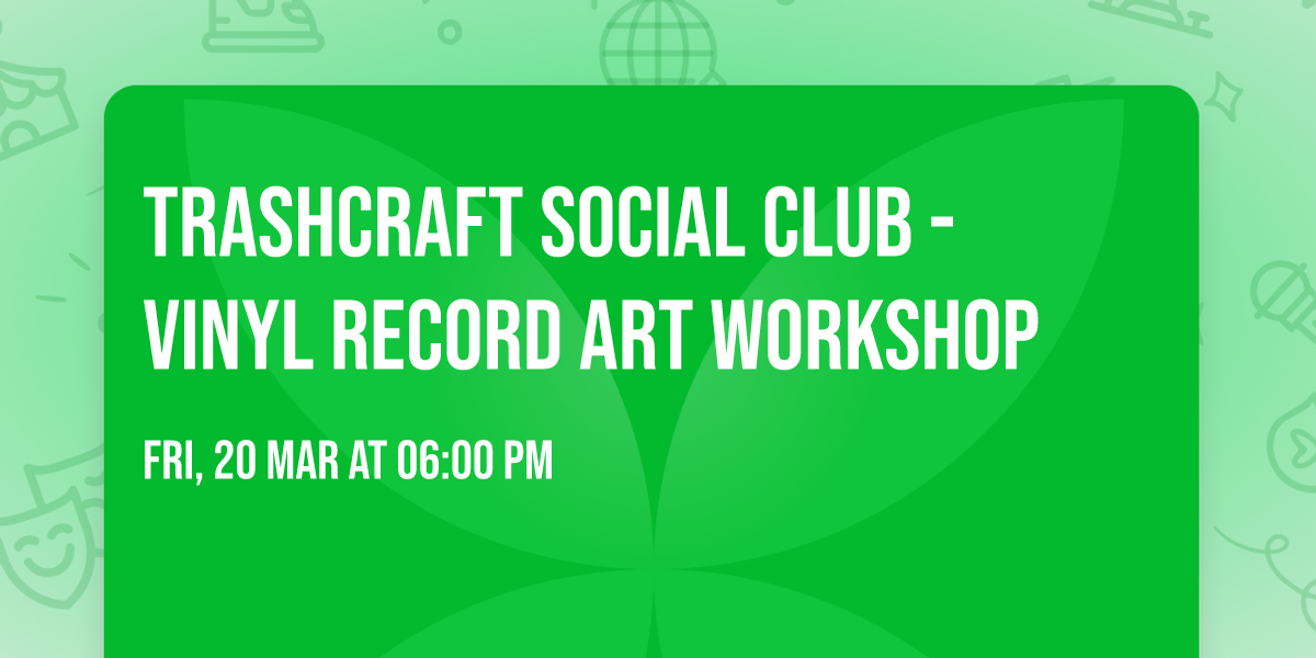 Trashcraft Social Club - Vinyl Record Art Workshop