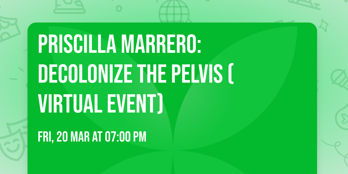 Priscilla Marrero: Decolonize The Pelvis (Virtual Event)