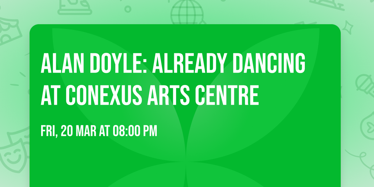 Alan Doyle: Already Dancing at Conexus Arts Centre
