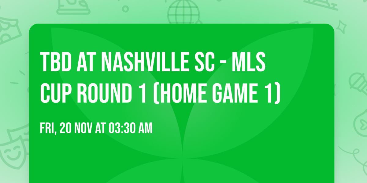 TBD at Nashville SC - MLS Cup Round 1 (Home Game 1)