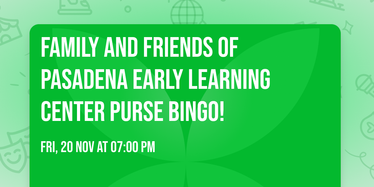 Family and Friends of Pasadena Early Learning Center Purse Bingo!