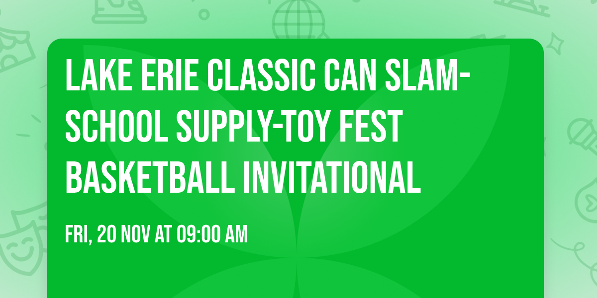Lake Erie Classic Can Slam-School Supply-Toy Fest Basketball Invitational
