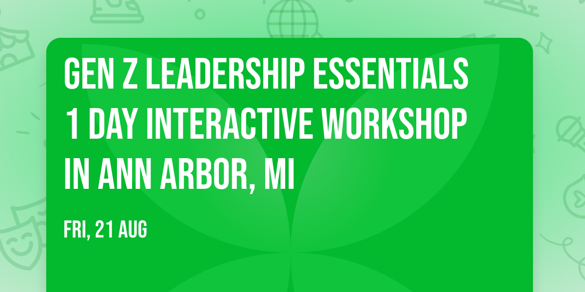 Gen Z Leadership Essentials\u00ae 1 Day Interactive Workshop in Ann Arbor, MI
