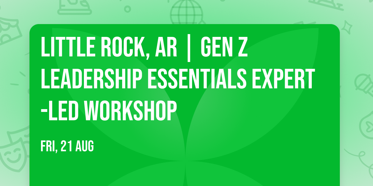 Little Rock, AR | Gen Z Leadership Essentials\u00ae Expert-Led Workshop