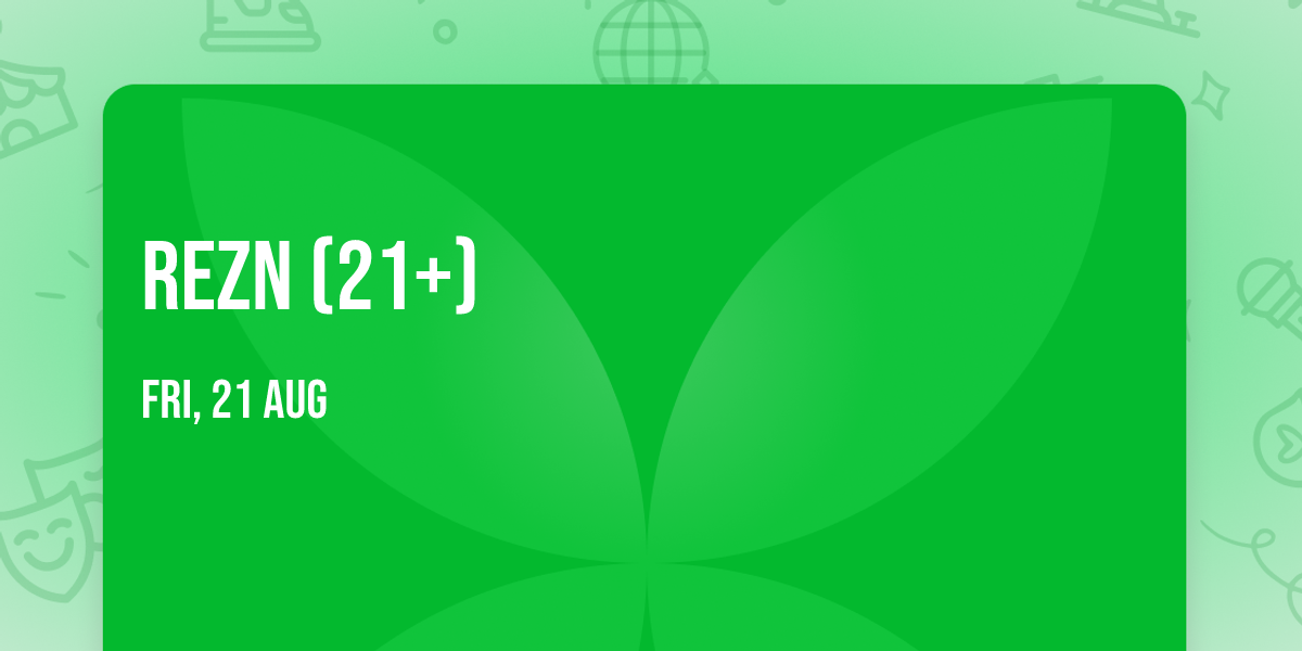 REZN (21+)