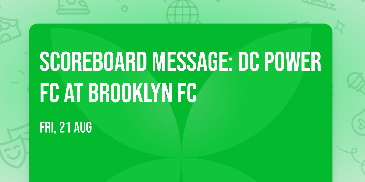 Scoreboard Message: DC Power FC at Brooklyn FC