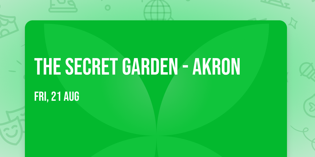 The Secret Garden - Akron