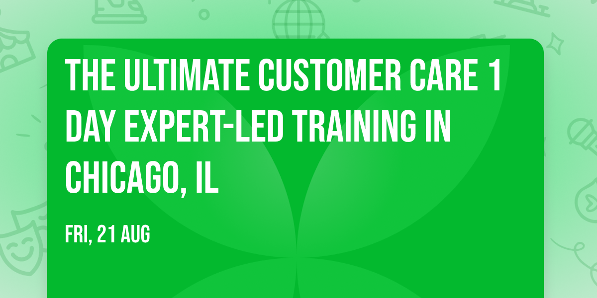 The Ultimate Customer Care\u00ae 1 Day Expert-led Training in Chicago, IL