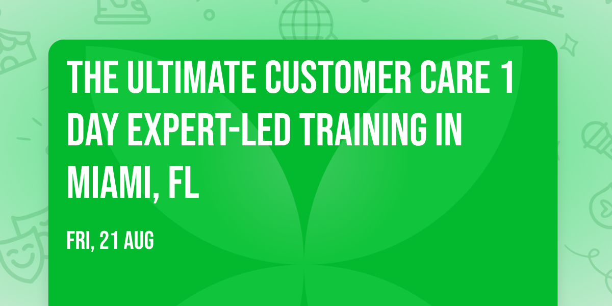 The Ultimate Customer Care\u00ae 1 Day Expert-led Training in Miami, FL