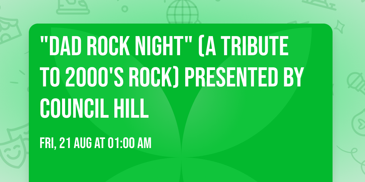 "Dad Rock Night" (a tribute to 2000's Rock) Presented by Council Hill