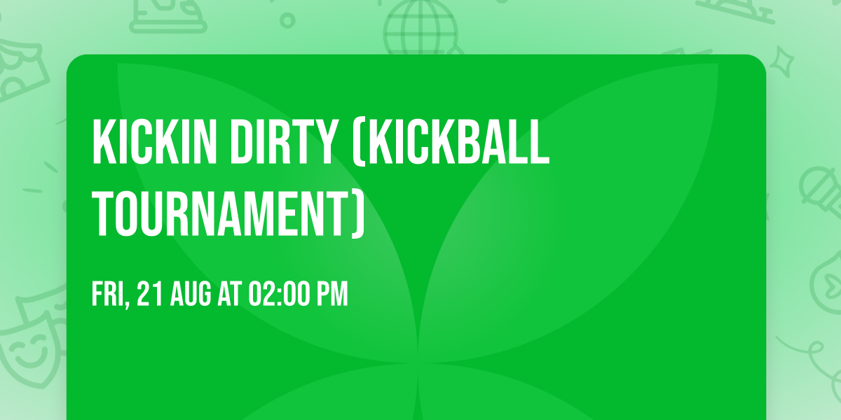 Kickin Dirty (Kickball Tournament)