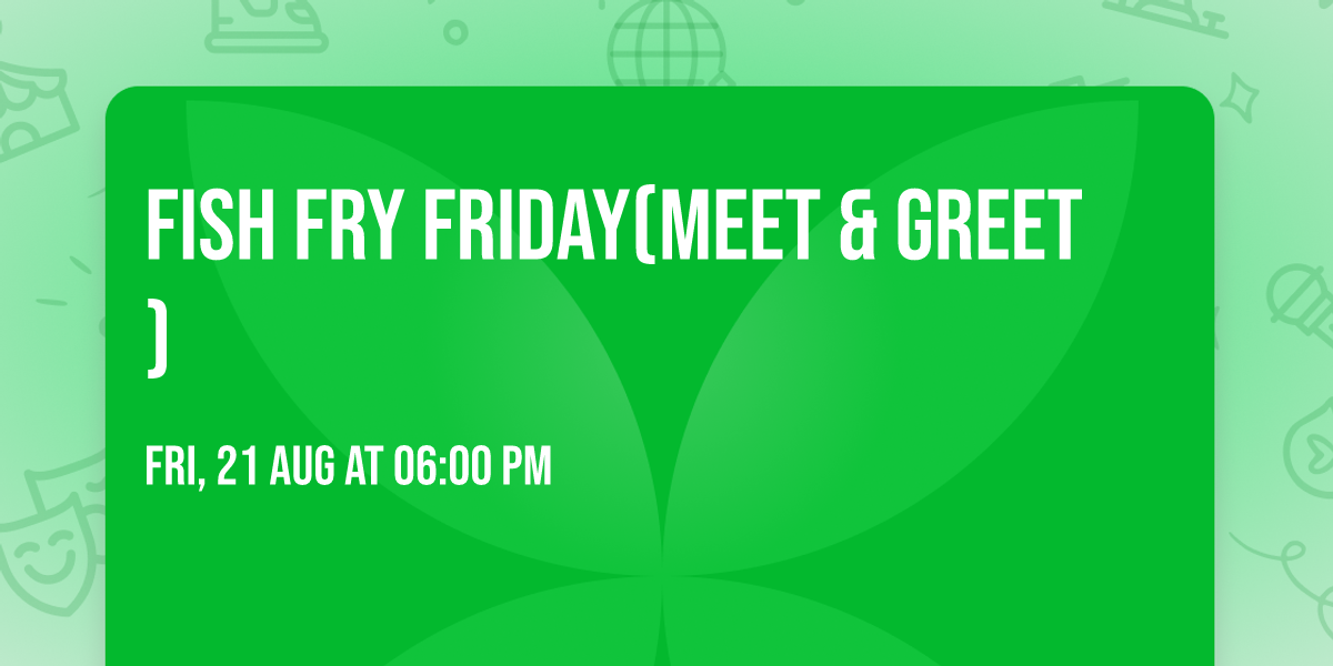 Fish Fry Friday(Meet & Greet)