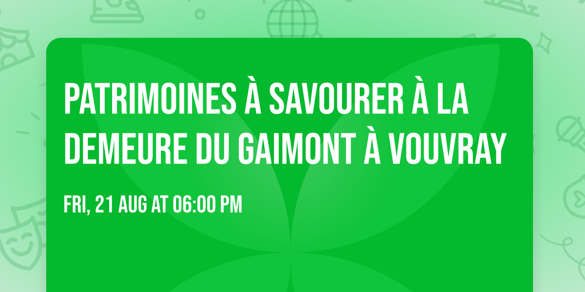 Patrimoines \u00e0 savourer \u00e0 la Demeure du Gaimont \u00e0 Vouvray
