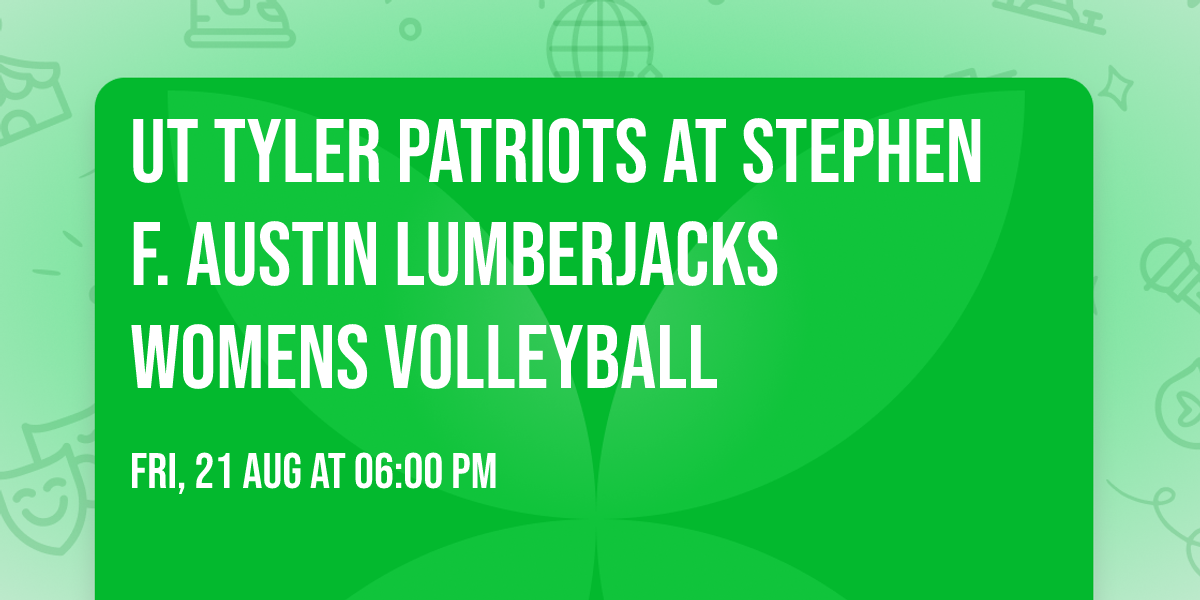 UT Tyler Patriots at Stephen F. Austin Lumberjacks Womens Volleyball