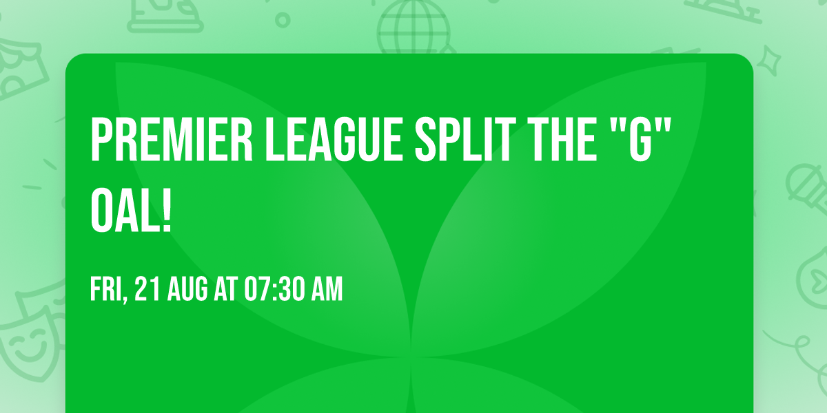 Premier League Split the "G"oal!