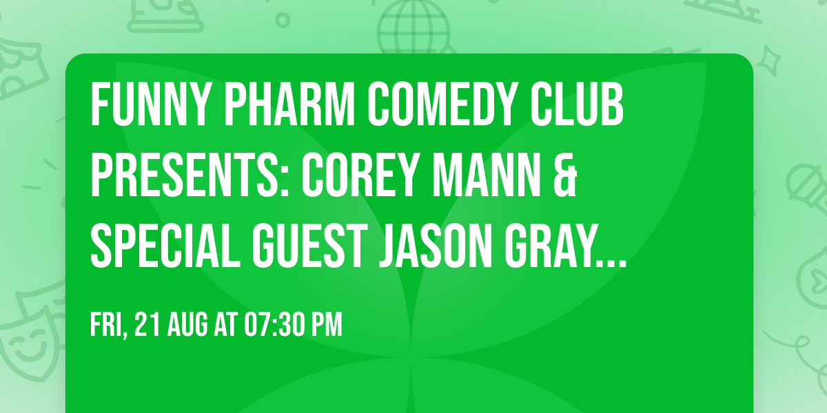 Funny Pharm Comedy Club Presents: Corey Mann & Special Guest Jason Gray (August 21st - 7:30PM)