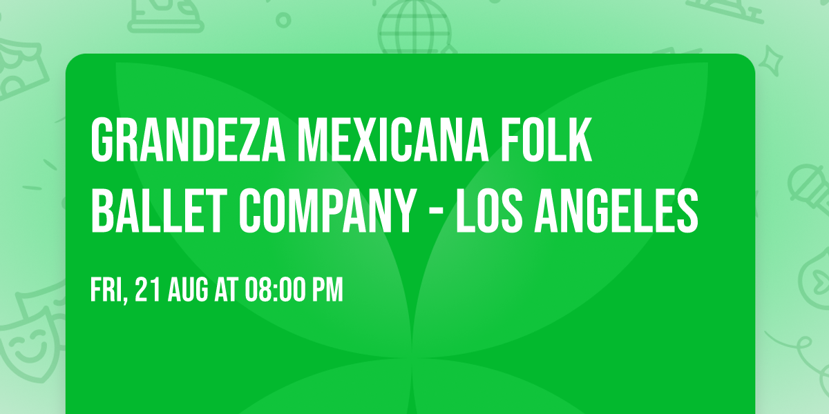 Grandeza Mexicana Folk Ballet Company - Los Angeles