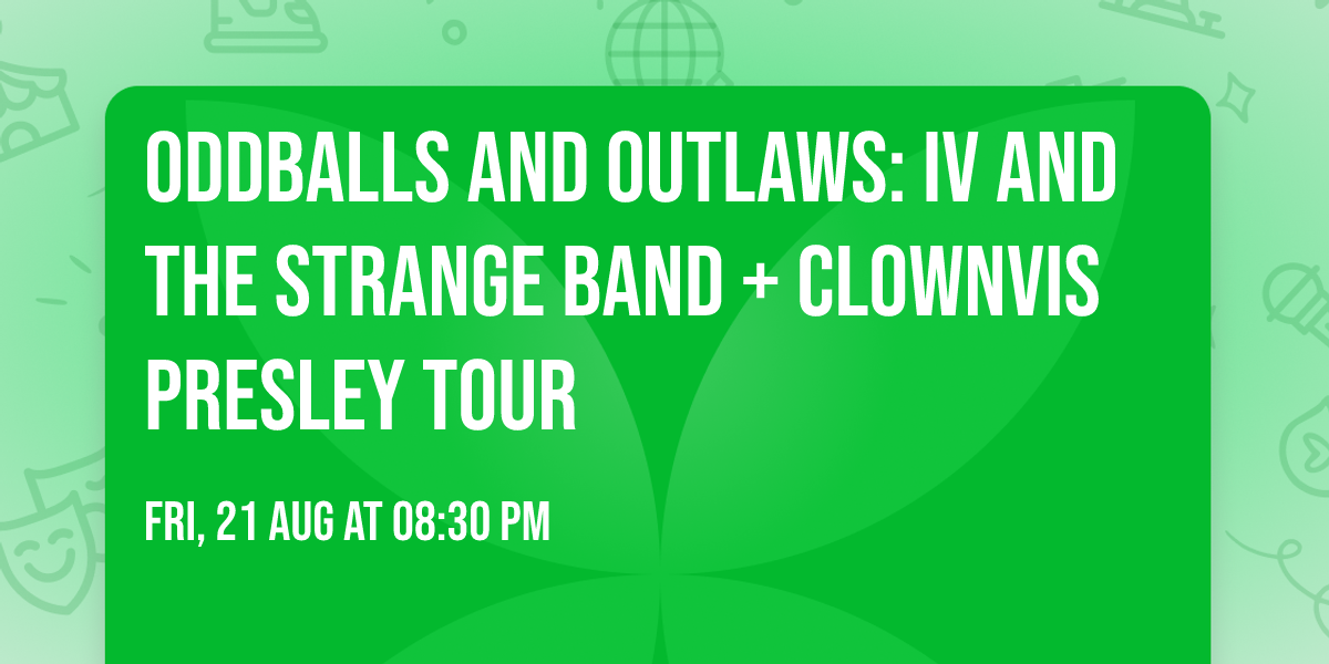 ODDBALLS AND OUTLAWS: IV and The Strange Band + Clownvis Presley Tour