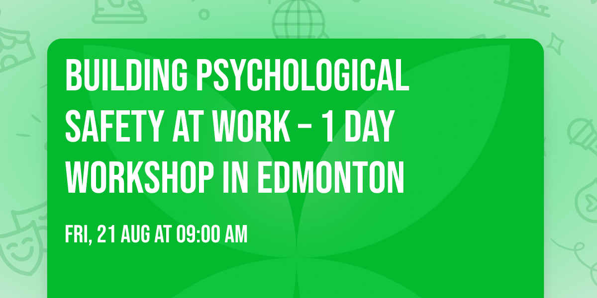 Building Psychological Safety at Work\u00ae \u2013 1 Day Workshop in Edmonton