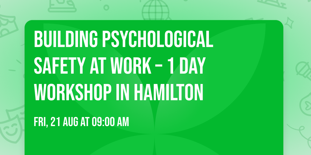 Building Psychological Safety at Work\u00ae \u2013 1 Day Workshop in Hamilton