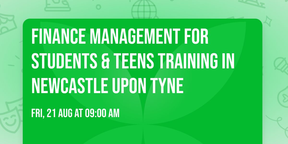 Finance Management for Students & Teens\u00ae Training in Newcastle upon Tyne