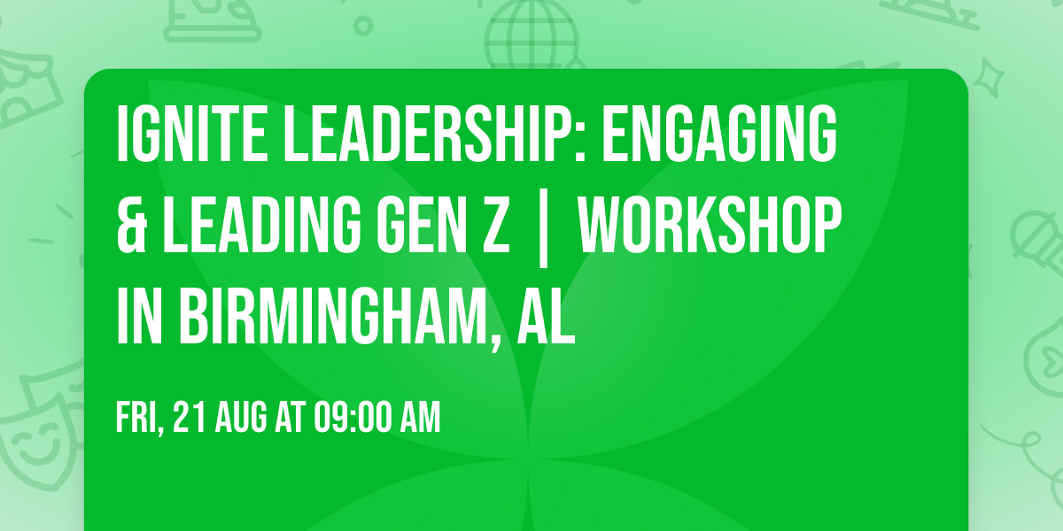 Ignite Leadership: Engaging & Leading Gen Z\u00ae | Workshop in Birmingham, AL