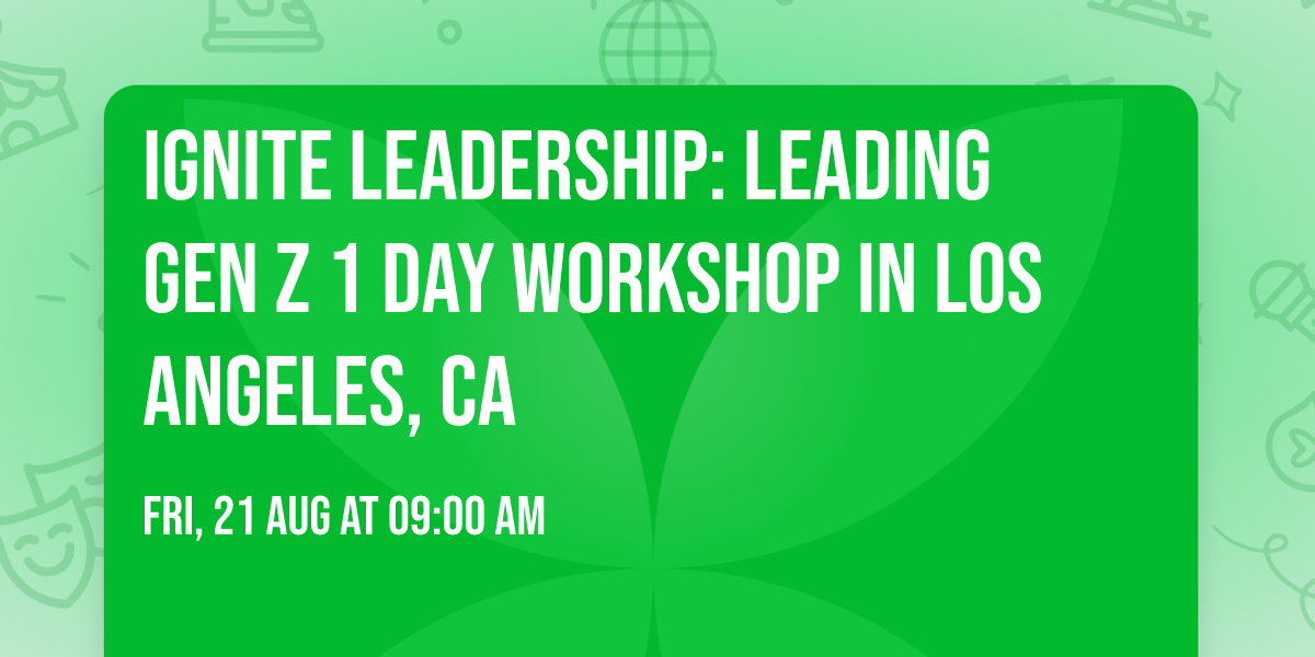 Ignite Leadership: Leading Gen Z\u00ae 1 Day Workshop in Los Angeles, CA