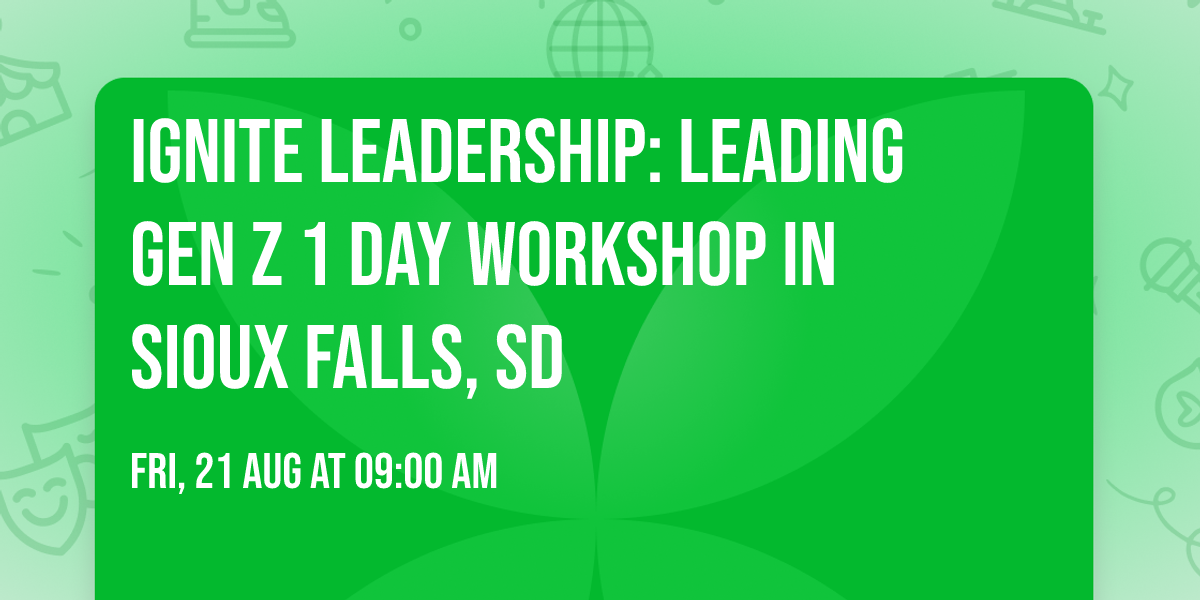 Ignite Leadership: Leading Gen Z\u00ae 1 Day Workshop in Sioux Falls, SD