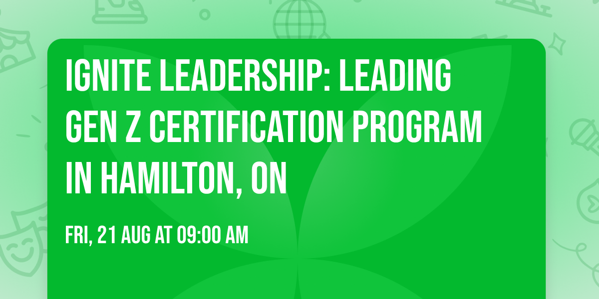 Ignite Leadership: Leading Gen Z\u00ae Certification Program in Hamilton, ON