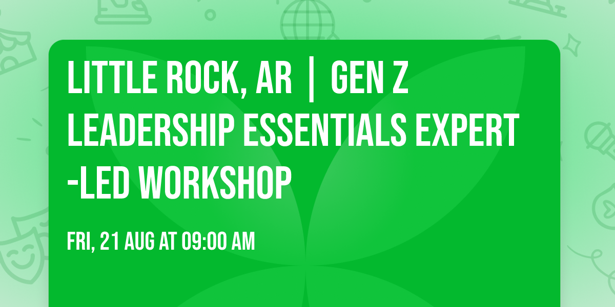 Little Rock, AR | Gen Z Leadership Essentials\u00ae Expert-Led Workshop