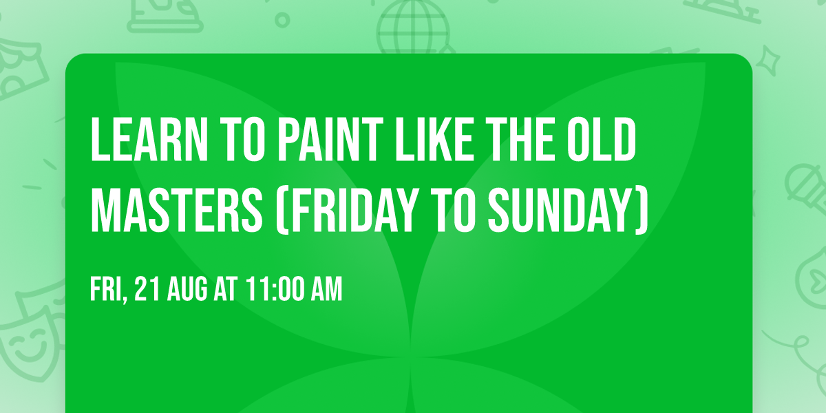 Learn to Paint Like the Old Masters (Friday to Sunday)