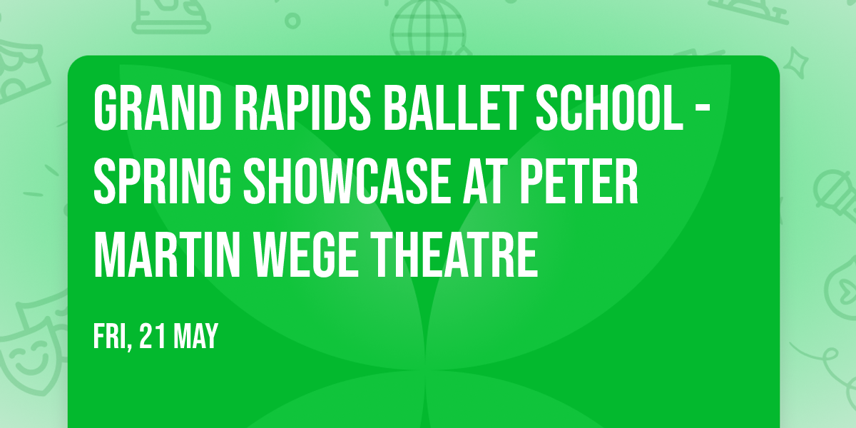 Grand Rapids Ballet School - Spring Showcase at Peter Martin Wege Theatre