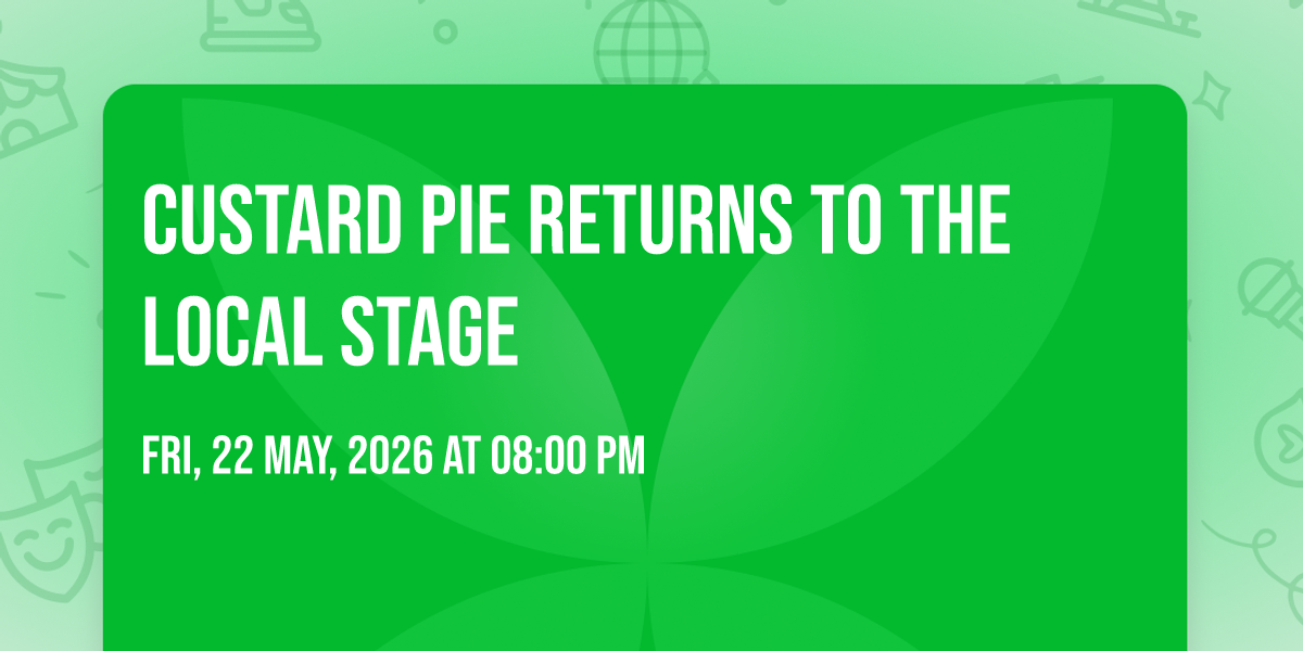 CUSTARD PIE RETURNS TO THE LOCAL STAGE