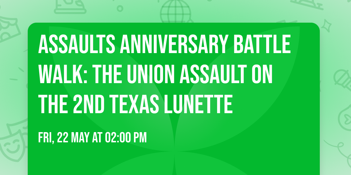 Assaults Anniversary Battle Walk: The Union Assault on the 2nd Texas Lunette