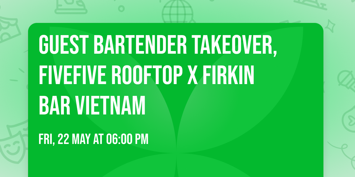 Guest Bartender Takeover, FiveFive Rooftop x Firkin Bar Vietnam 
