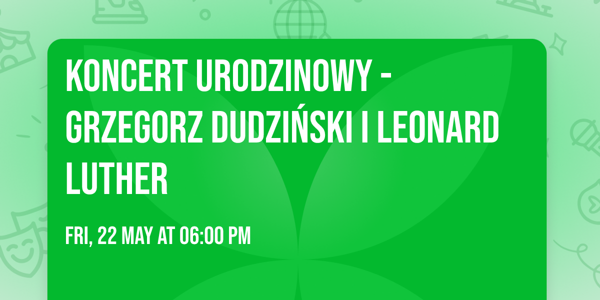 Koncert urodzinowy - Grzegorz Dudzi\u0144ski i Leonard Luther