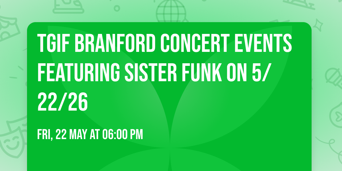 TGIF Branford Concert Events featuring Sister Funk on 5\/22\/26