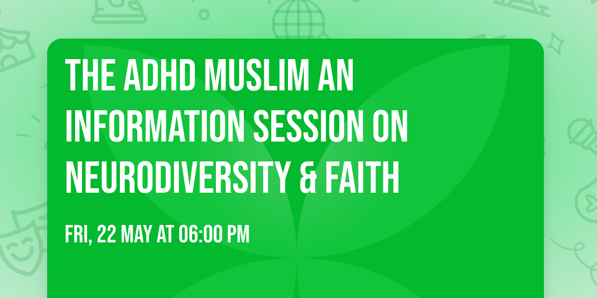The ADHD Muslim An Information Session on Neurodiversity & Faith