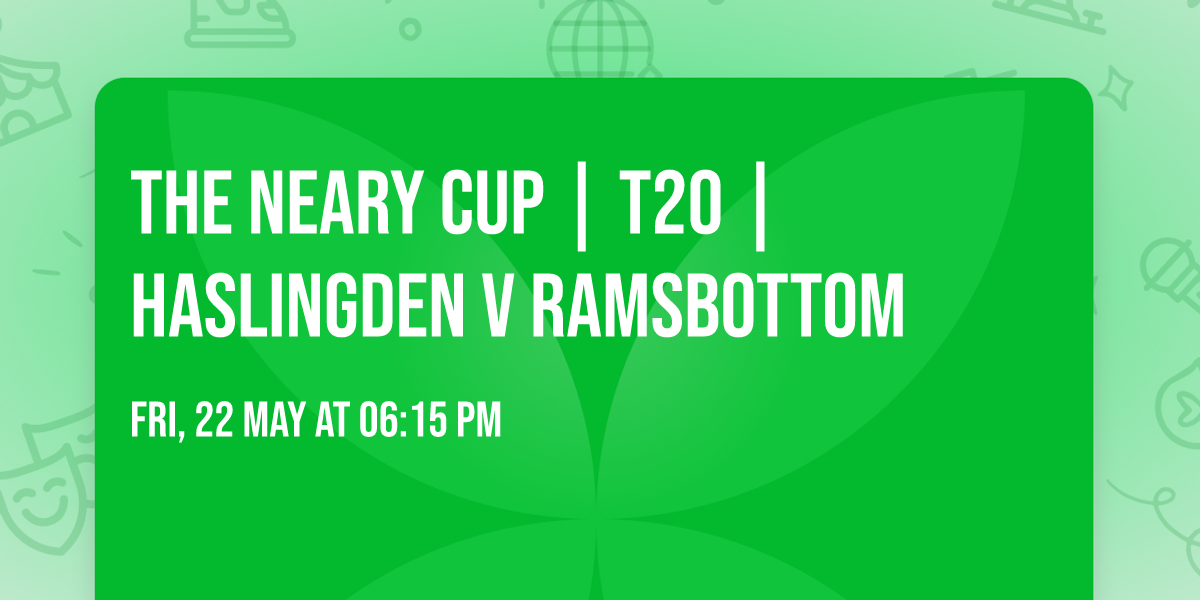 THE NEARY CUP | T20 | HASLINGDEN V RAMSBOTTOM
