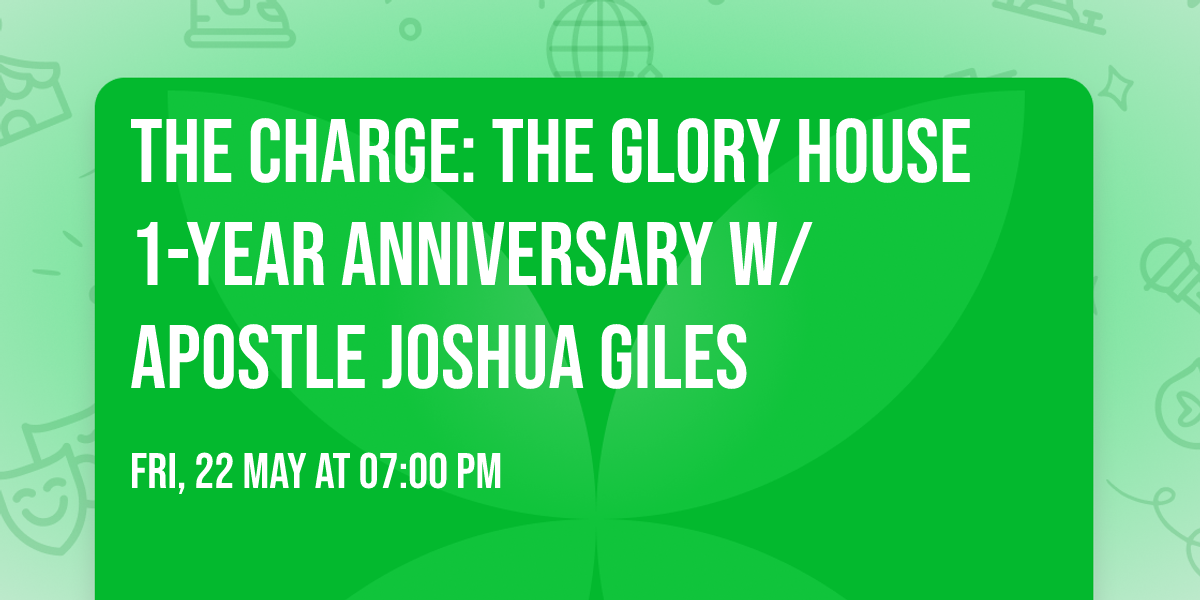 The Charge: The Glory House 1-Year Anniversary w\/ Apostle Joshua Giles
