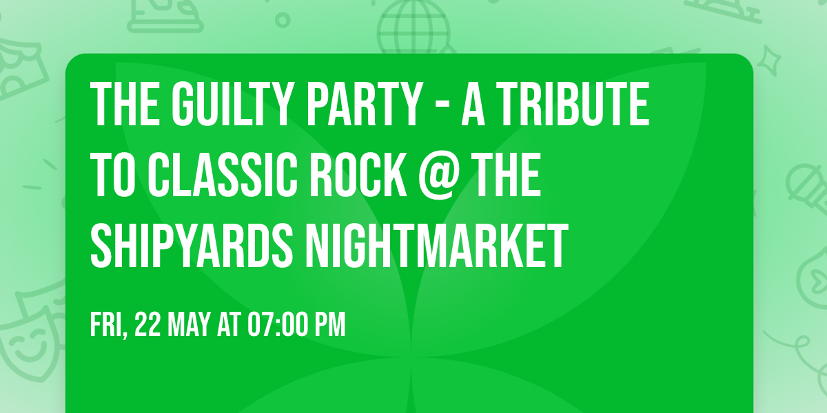 The Guilty Party - A Tribute to Classic Rock @ The Shipyards Nightmarket