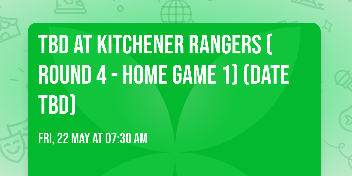 TBD at Kitchener Rangers (Round 4 - Home Game 1) (Date TBD)